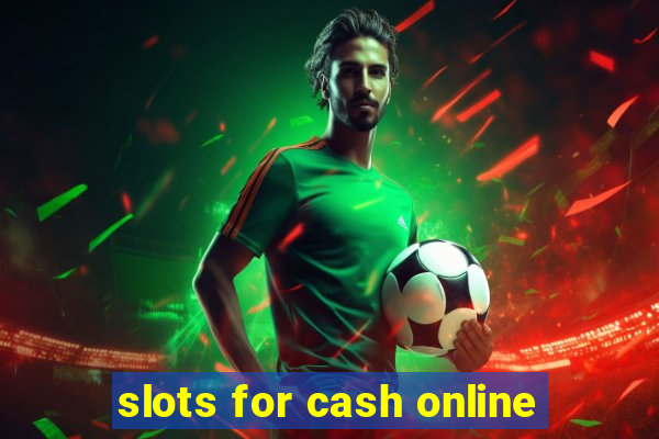 slots for cash online