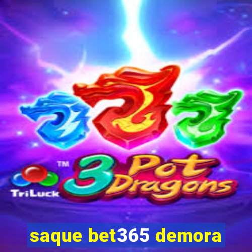 saque bet365 demora