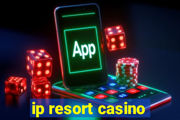 ip resort casino