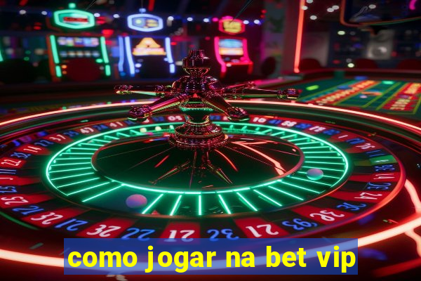 como jogar na bet vip