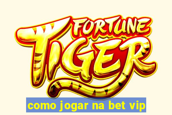 como jogar na bet vip