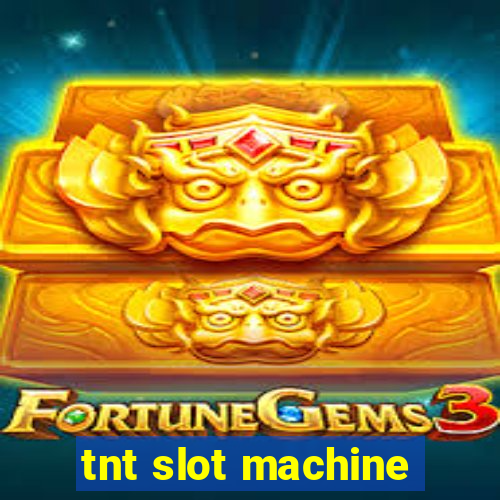 tnt slot machine