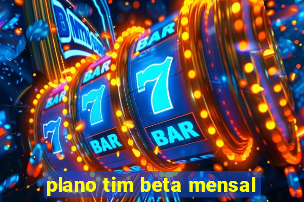 plano tim beta mensal