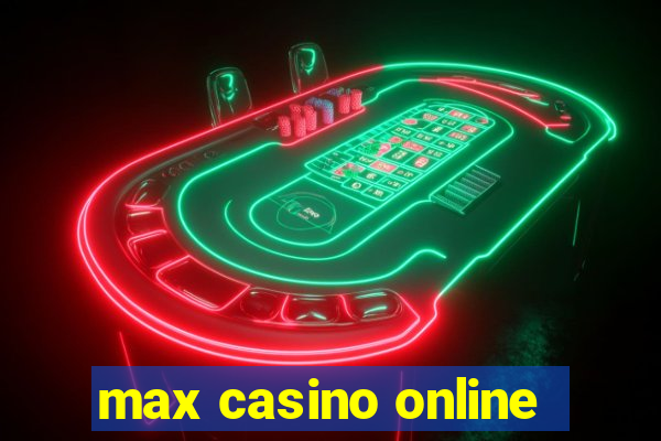 max casino online