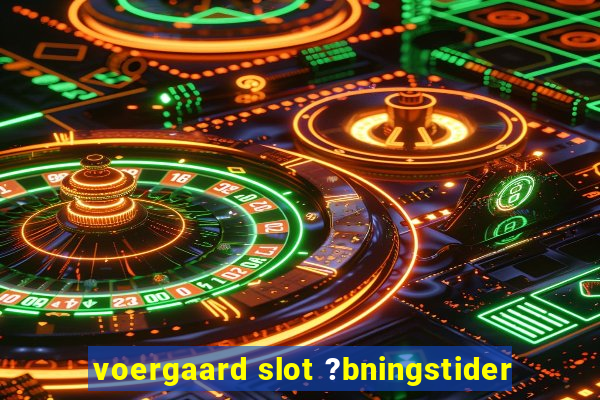 voergaard slot ?bningstider