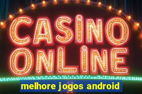 melhore jogos android