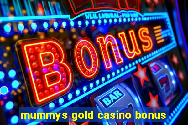 mummys gold casino bonus