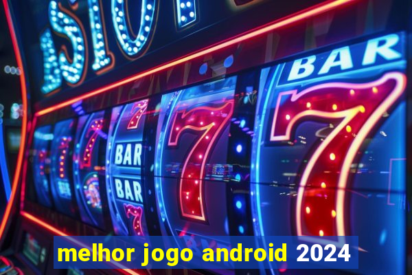 melhor jogo android 2024