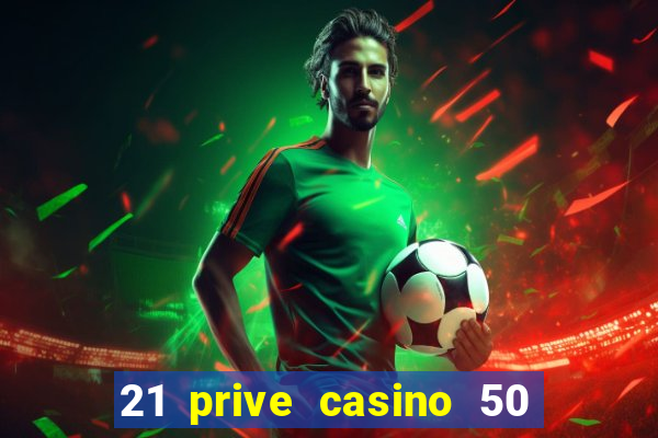 21 prive casino 50 free spins