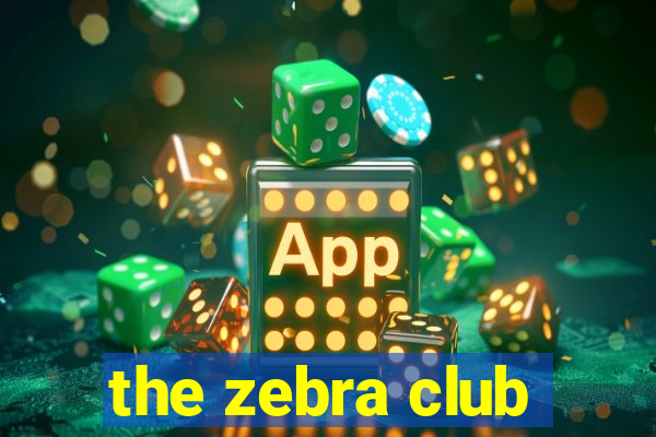 the zebra club