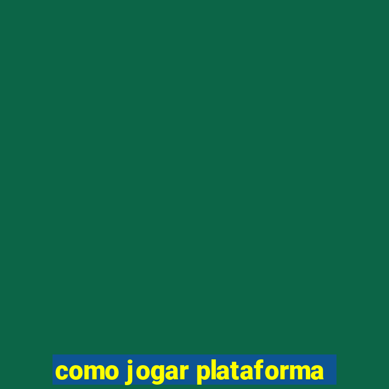 como jogar plataforma