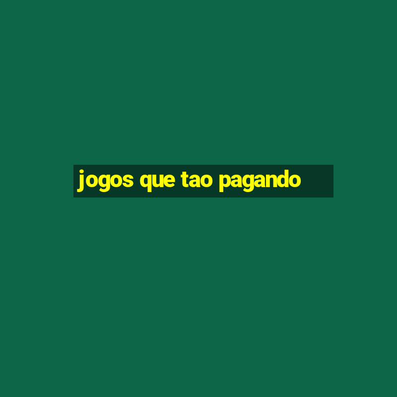 jogos que tao pagando