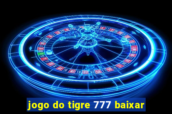 jogo do tigre 777 baixar