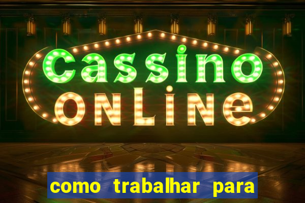 como trabalhar para plataforma de jogos slots