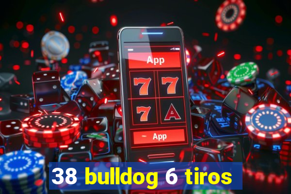 38 bulldog 6 tiros