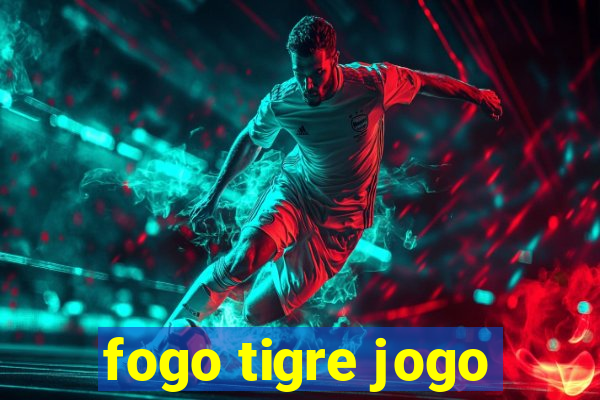 fogo tigre jogo