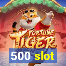 500 slot