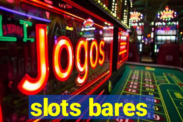 slots bares