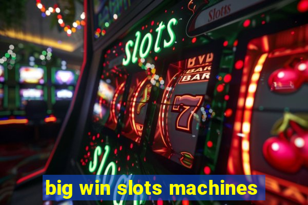 big win slots machines