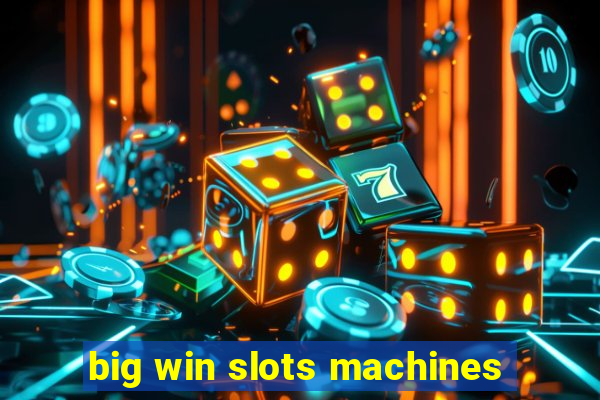 big win slots machines