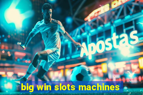 big win slots machines