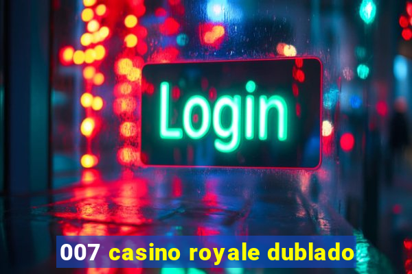 007 casino royale dublado