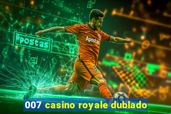 007 casino royale dublado