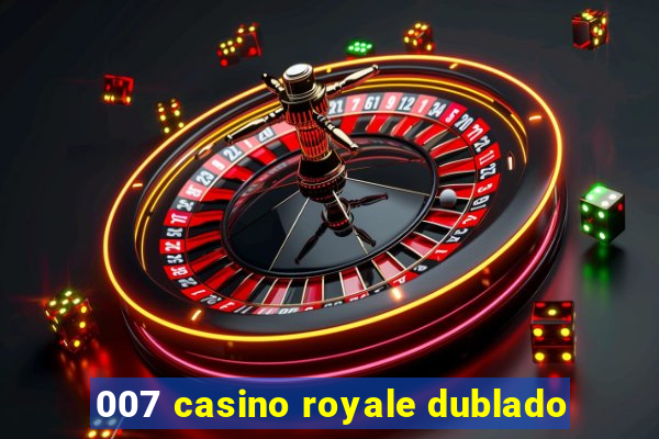 007 casino royale dublado