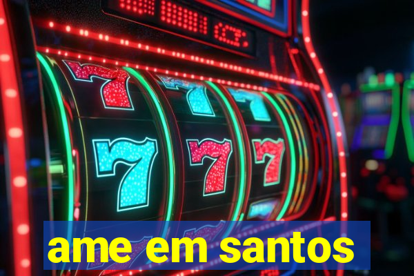 ame em santos