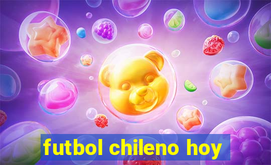 futbol chileno hoy