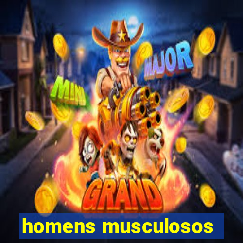 homens musculosos