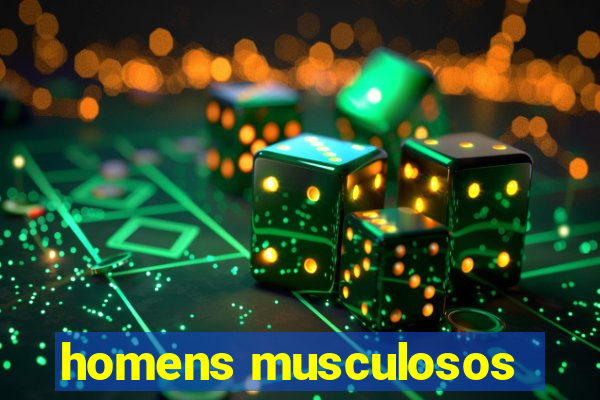 homens musculosos