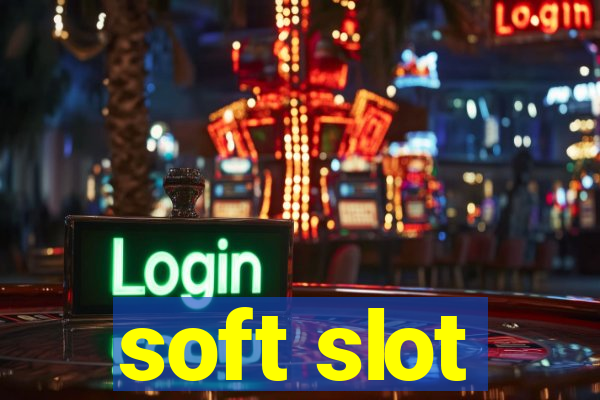 soft slot