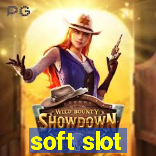 soft slot