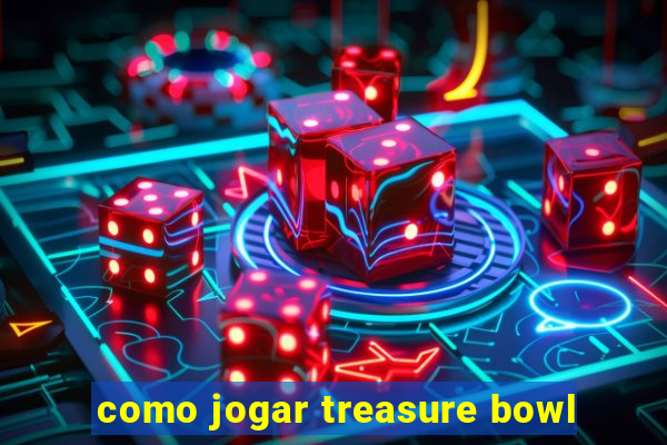 como jogar treasure bowl