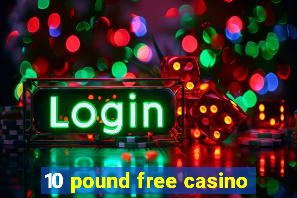 10 pound free casino