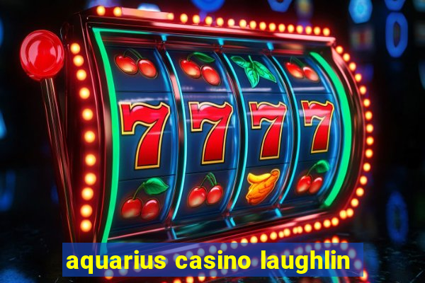 aquarius casino laughlin