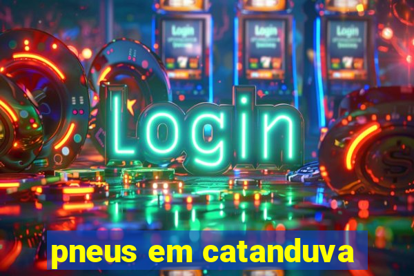 pneus em catanduva