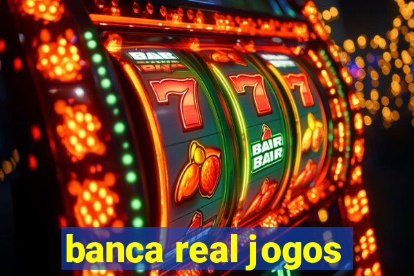 banca real jogos