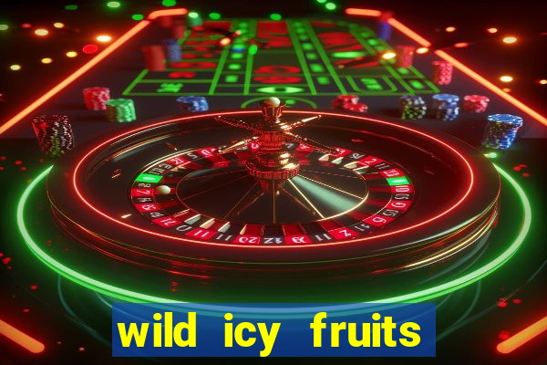 wild icy fruits slot free play