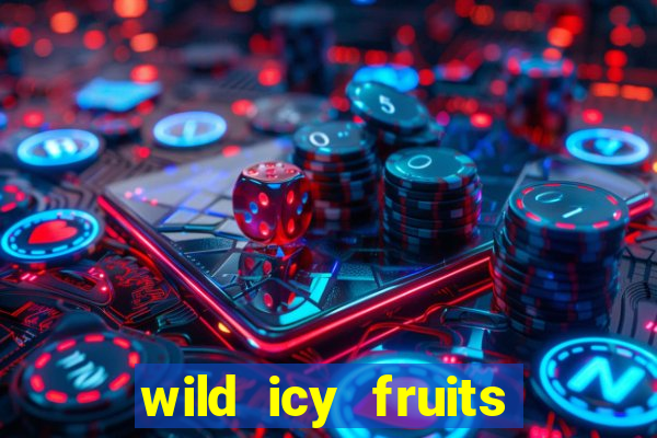 wild icy fruits slot free play