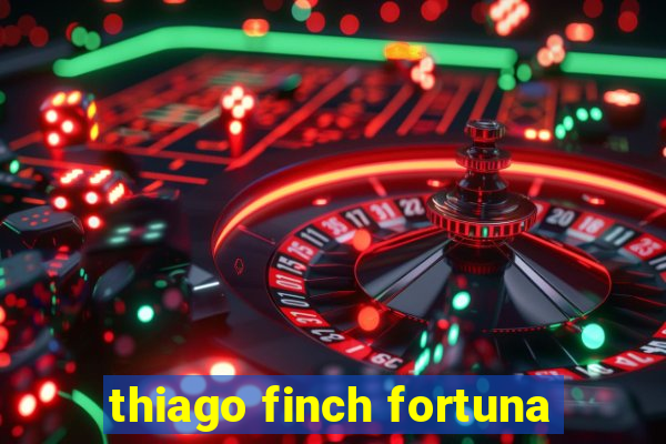 thiago finch fortuna