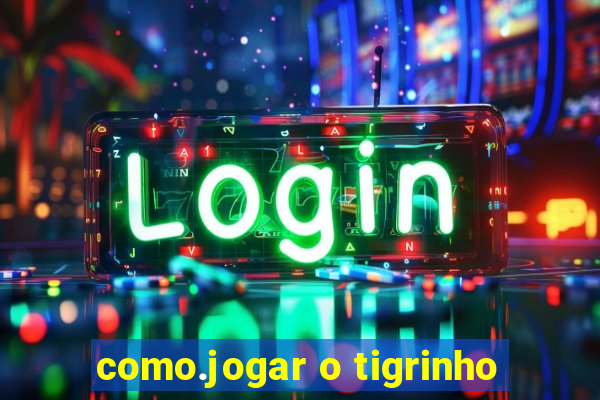 como.jogar o tigrinho