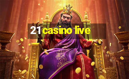 21 casino live