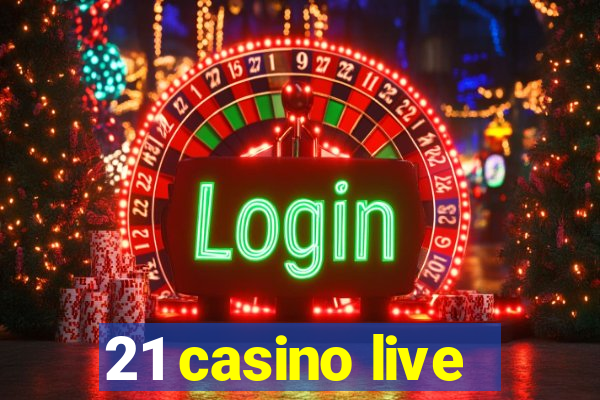 21 casino live