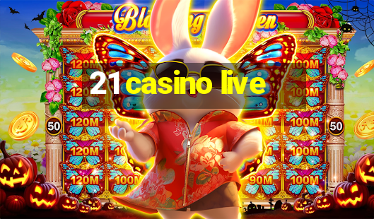 21 casino live