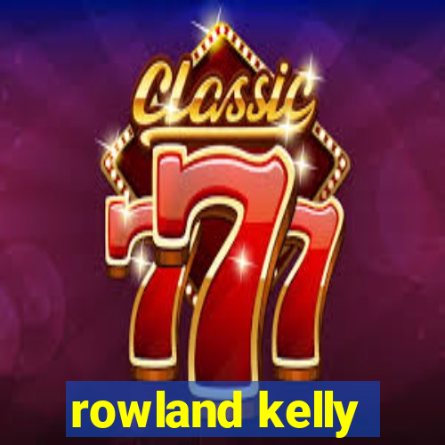 rowland kelly