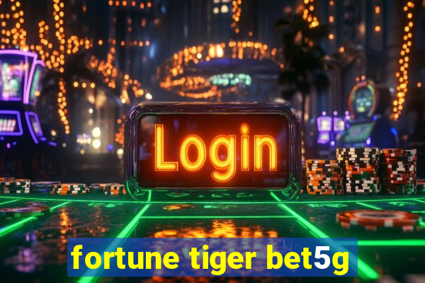 fortune tiger bet5g