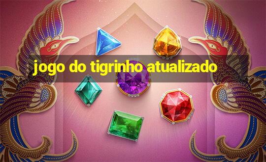 jogo do tigrinho atualizado