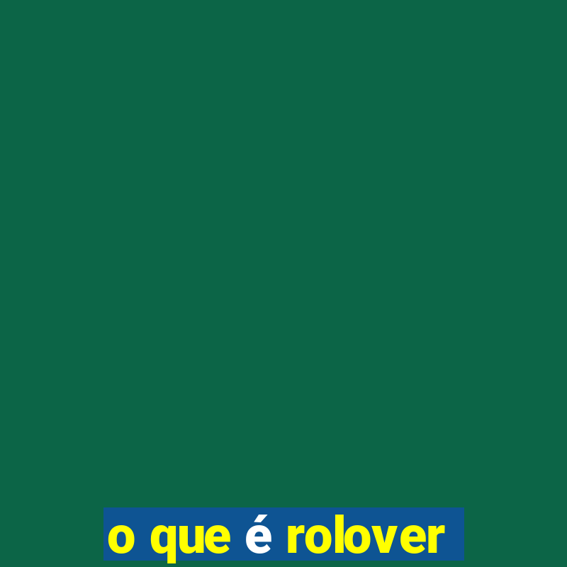 o que é rolover